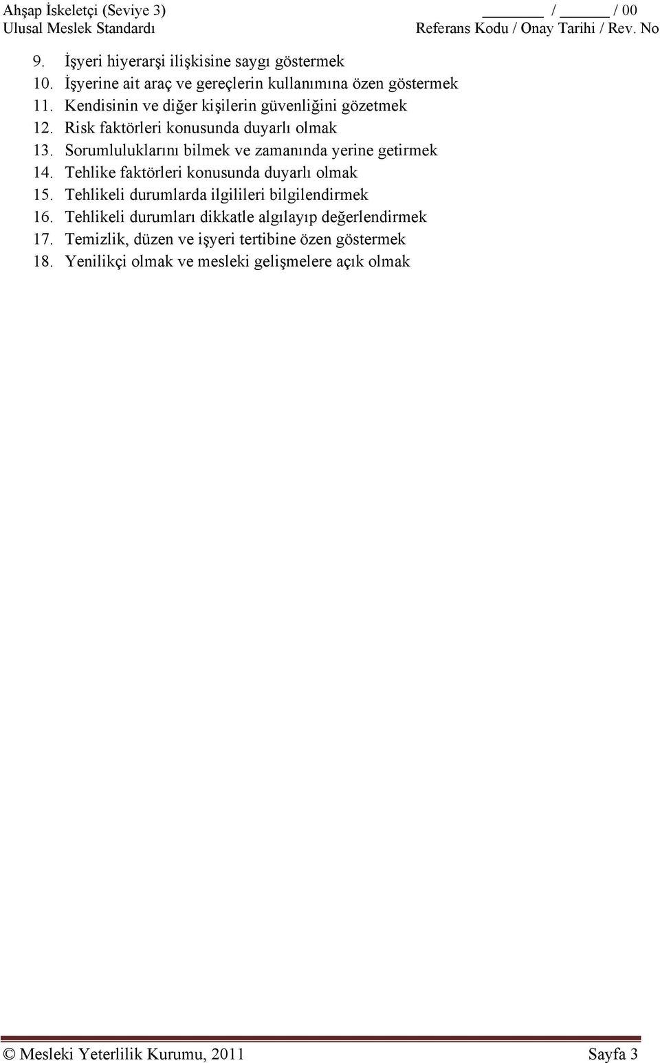 Sorumluluklarını bilmek ve zamanında yerine getirmek 14. Tehlike faktörleri konusunda duyarlı olmak 15.