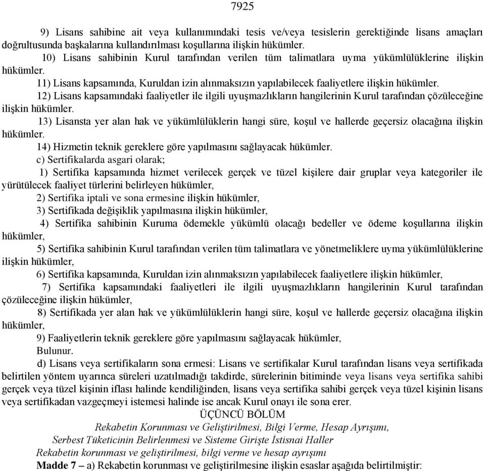 12) Lisans kapsamındaki faaliyetler ile ilgili uyuģmazlıkların hangilerinin Kurul tarafından çözüleceğine iliģkin hükümler.