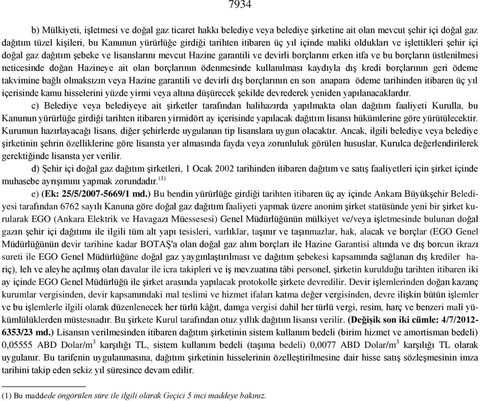 Hazineye ait olan borçlarının ödenmesinde kullanılması kaydıyla dıģ kredi borçlarının geri ödeme takvimine bağlı olmaksızın veya Hazine garantili ve devirli dıģ borçlarının en son anapara ödeme