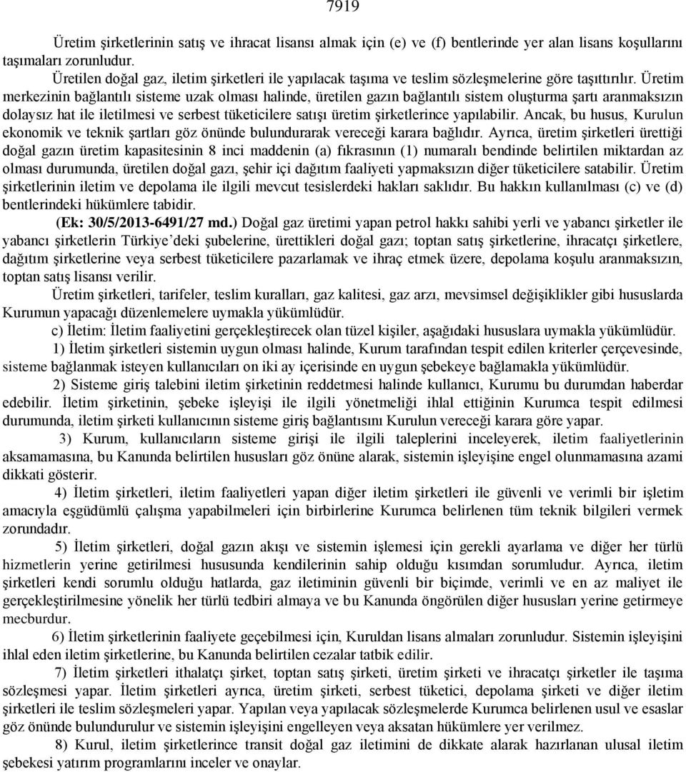 Üretim merkezinin bağlantılı sisteme uzak olması halinde, üretilen gazın bağlantılı sistem oluģturma Ģartı aranmaksızın dolaysız hat ile iletilmesi ve serbest tüketicilere satıģı üretim Ģirketlerince