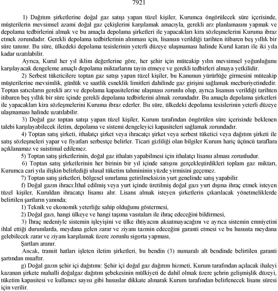 Gerekli depolama tedbirlerinin alınması için, lisansın verildiği tarihten itibaren beģ yıllık bir süre tanınır.