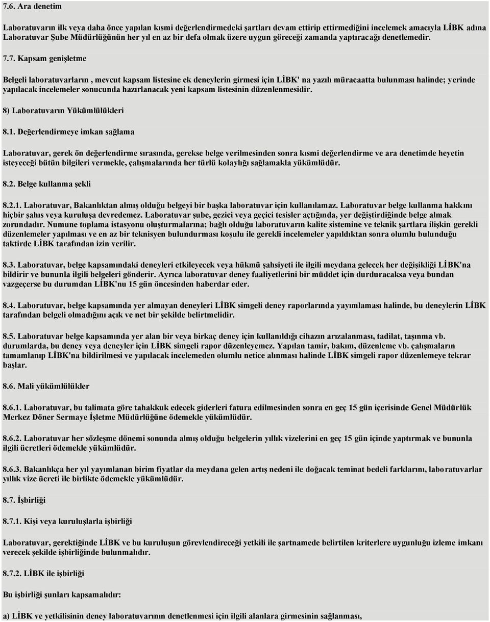 7. Kapsam geniģletme Belgeli laboratuvarların, mevcut kapsam listesine ek deneylerin girmesi için LĠBK' na yazılı müracaatta bulunması halinde; yerinde yapılacak incelemeler sonucunda hazırlanacak