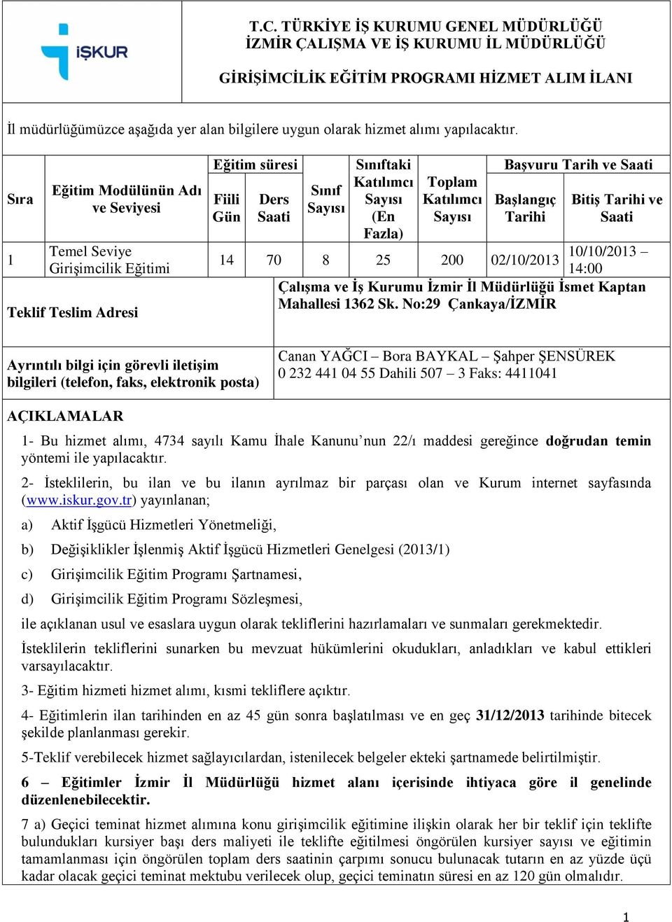 Sıra 1 Eğitim Modülünün Adı ve Seviyesi Temel Seviye Girişimcilik Eğitimi Teklif Teslim Adresi Eğitim süresi Fiili Gün Ders Saati Sınıf Sayısı Sınıftaki Katılımcı Sayısı (En Fazla) Toplam Katılımcı