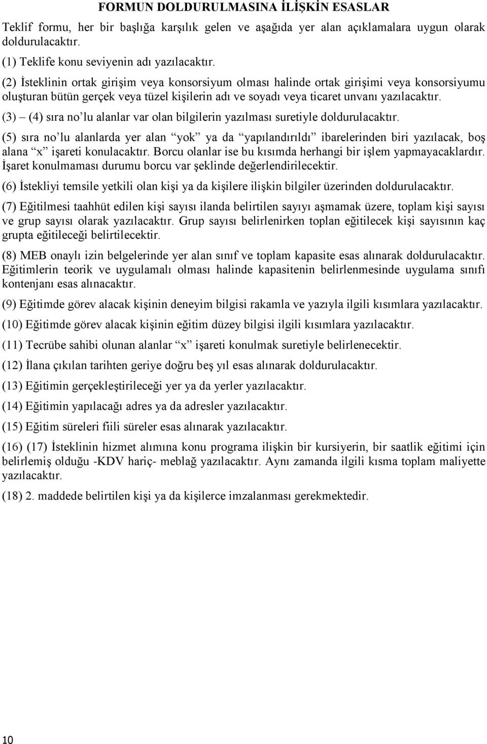 (3) (4) sıra no lu alanlar var olan bilgilerin yazılması suretiyle doldurulacaktır.