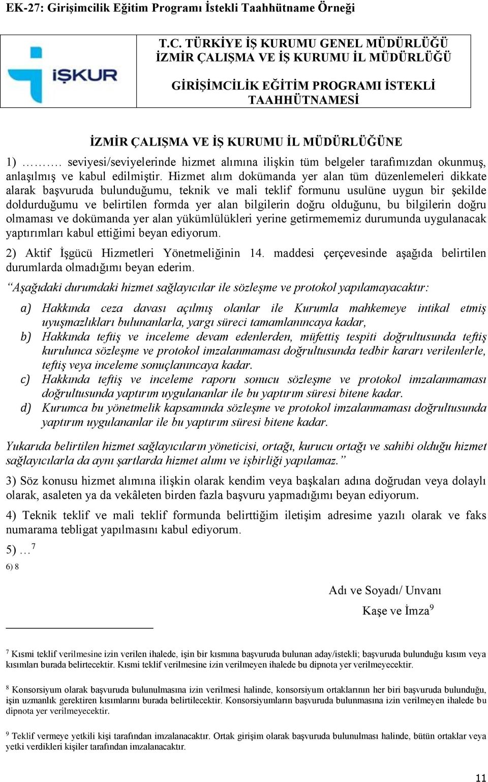 seviyesi/seviyelerinde hizmet alımına ilişkin tüm belgeler tarafımızdan okunmuş, anlaşılmış ve kabul edilmiştir.