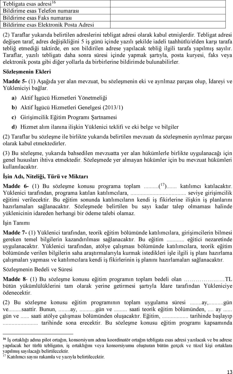 Tebligat adresi değişen taraf, adres değişikliğini 5 iş günü içinde yazılı şekilde iadeli taahhütlü/elden karşı tarafa tebliğ etmediği taktirde, en son bildirilen adrese yapılacak tebliğ ilgili