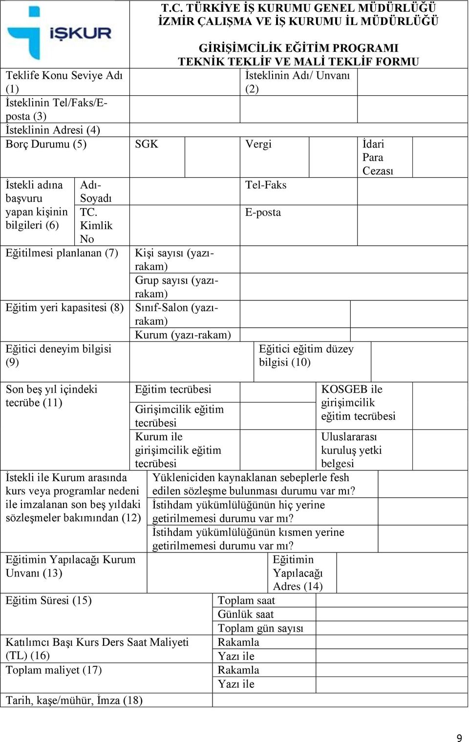 bilgileri (6) Kimlik No Eğitilmesi planlanan (7) Kişi sayısı (yazırakam) Grup sayısı (yazırakam) Eğitim yeri kapasitesi (8) Sınıf-Salon (yazırakam) Kurum (yazı-rakam) Eğitici deneyim bilgisi (9) Son