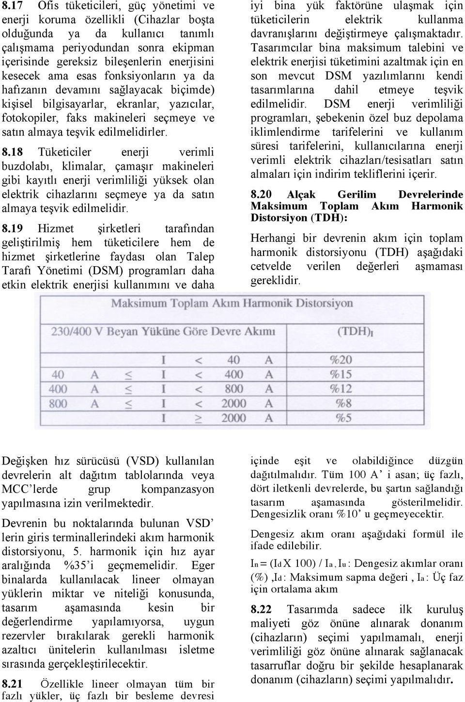 18 Tüketiciler enerji verimli buzdolabı, klimalar, çamaşır makineleri gibi kayıtlı enerji verimliliği yüksek olan elektrik cihazlarını seçmeye ya da satın almaya teşvik edilmelidir. 8.