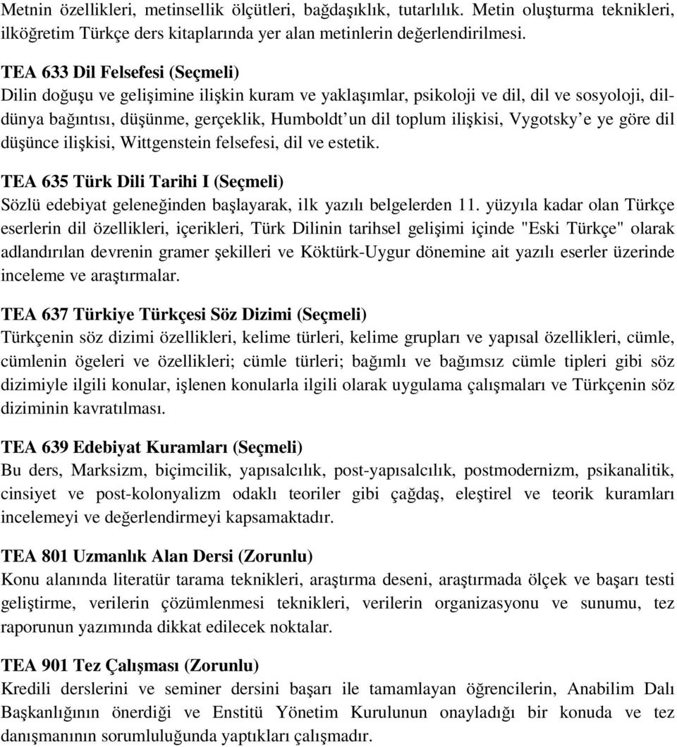 Vygotsky e ye göre dil düşünce ilişkisi, Wittgenstein felsefesi, dil ve estetik. TEA 635 Türk Dili Tarihi I (Seçmeli) Sözlü edebiyat geleneğinden başlayarak, ilk yazılı belgelerden 11.