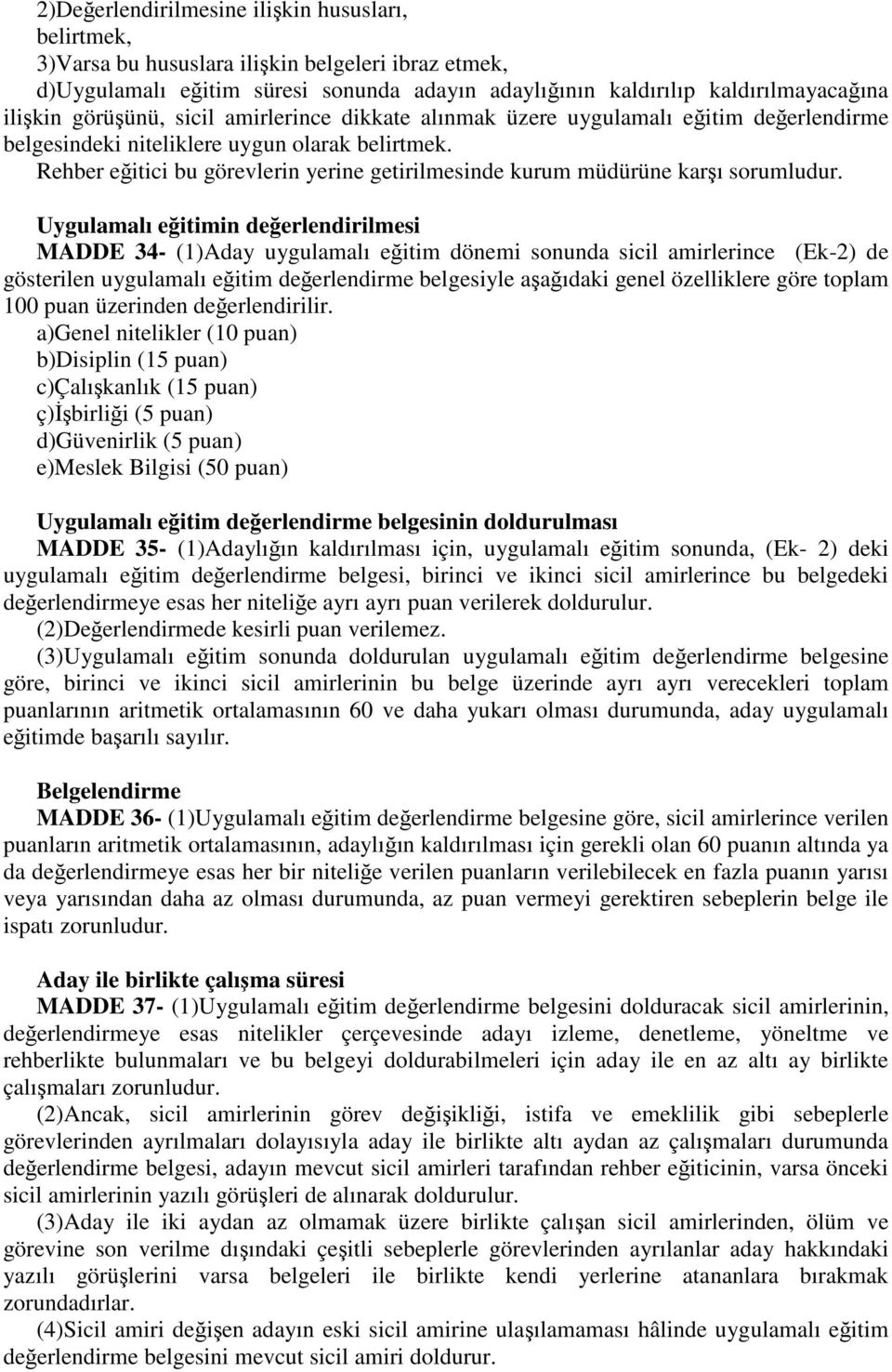 Rehber eğitici bu görevlerin yerine getirilmesinde kurum müdürüne karşı sorumludur.