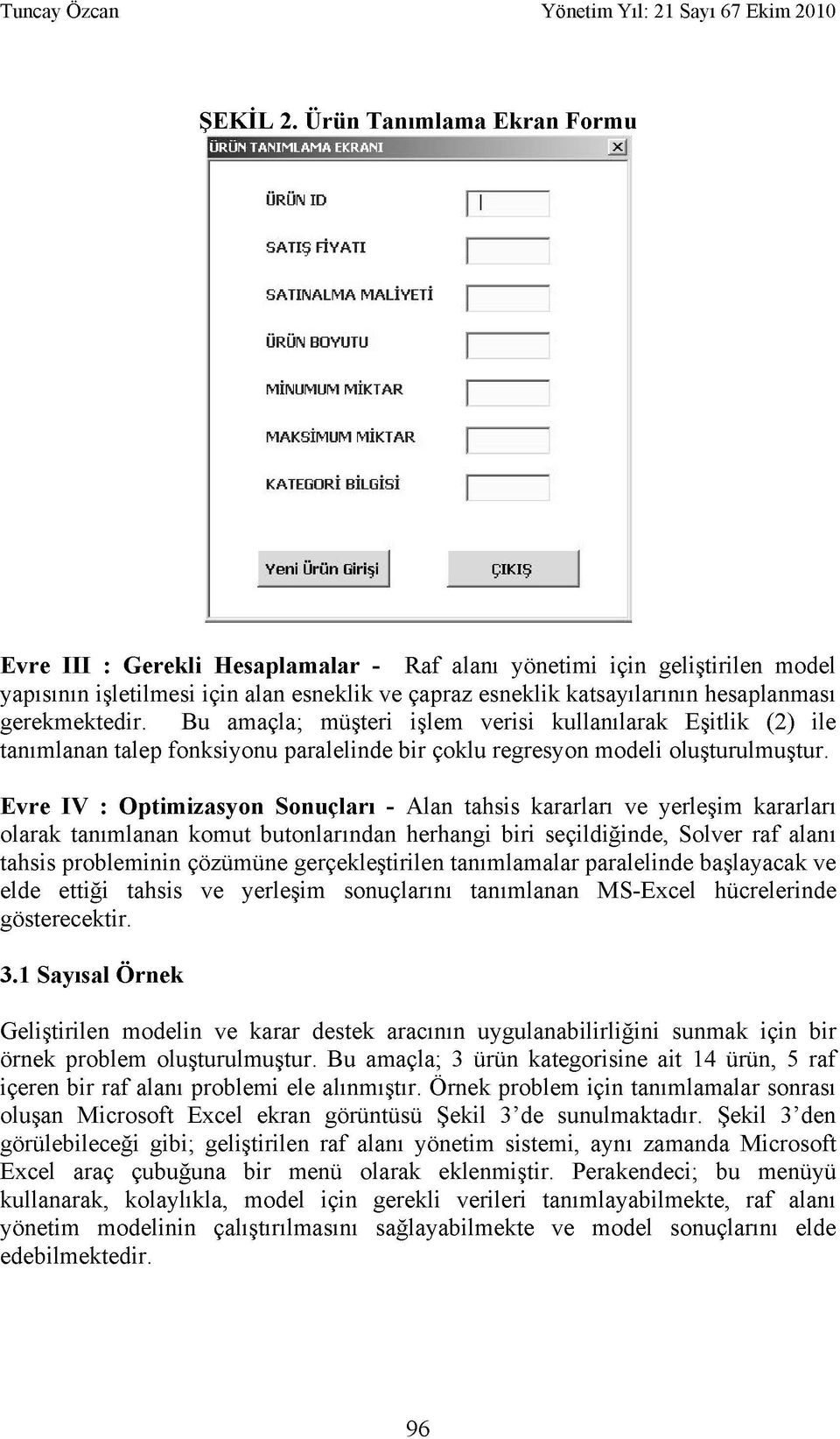 Hesaplamalar - Raf alanı yönetimi için geliştirilen model yapısının işletilmesi için alan esneklik ve çapraz esneklik katsayılarının hesaplanması gerekmektedir.