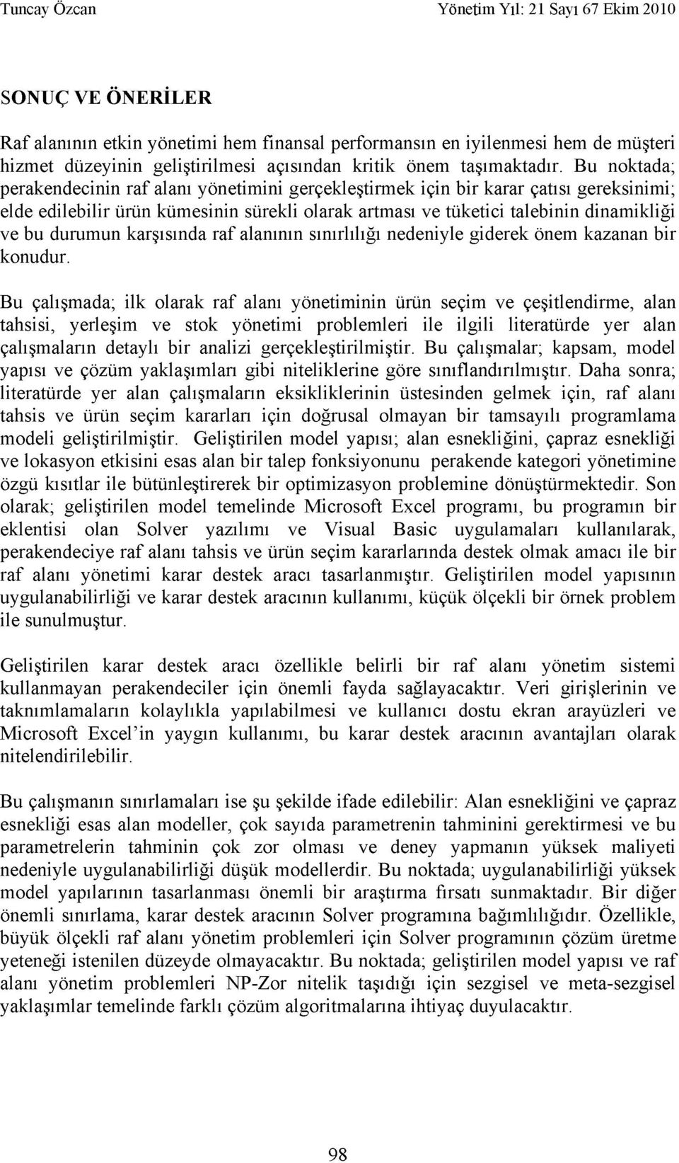 durumun karşısında raf alanının sınırlılığı nedeniyle giderek önem kazanan bir konudur.