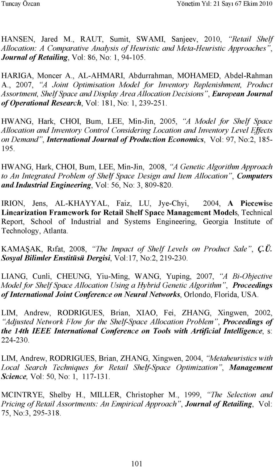 , 2007, "A Joint Optimisation Model for Inventory Replenishment, Product Assortment, Shelf Space and Display Area Allocation Decisions", European Journal of Operational Research, ol: 181, No: 1,