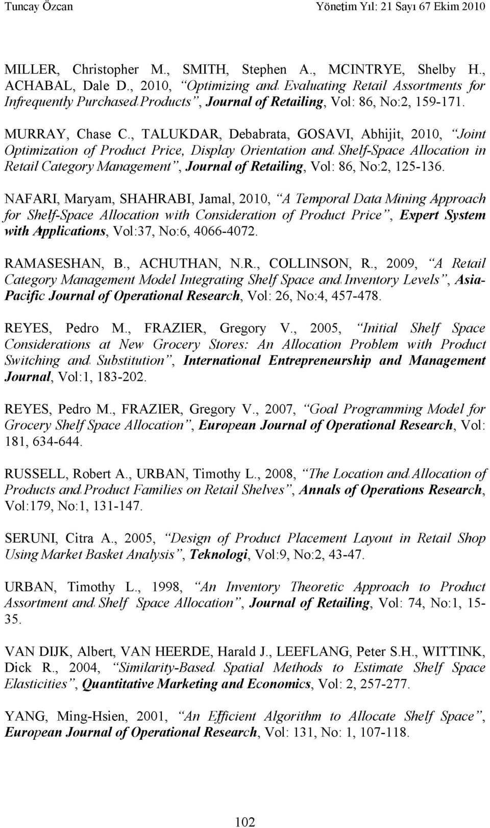 , TALUKDAR, Debabrata, GOSAI, Abhijit, 2010, "Joint Optimization of Product Price, Display Orientation and Shelf-Space Allocation in Retail Category Management", Journal of Retailing, ol: 86, No:2,