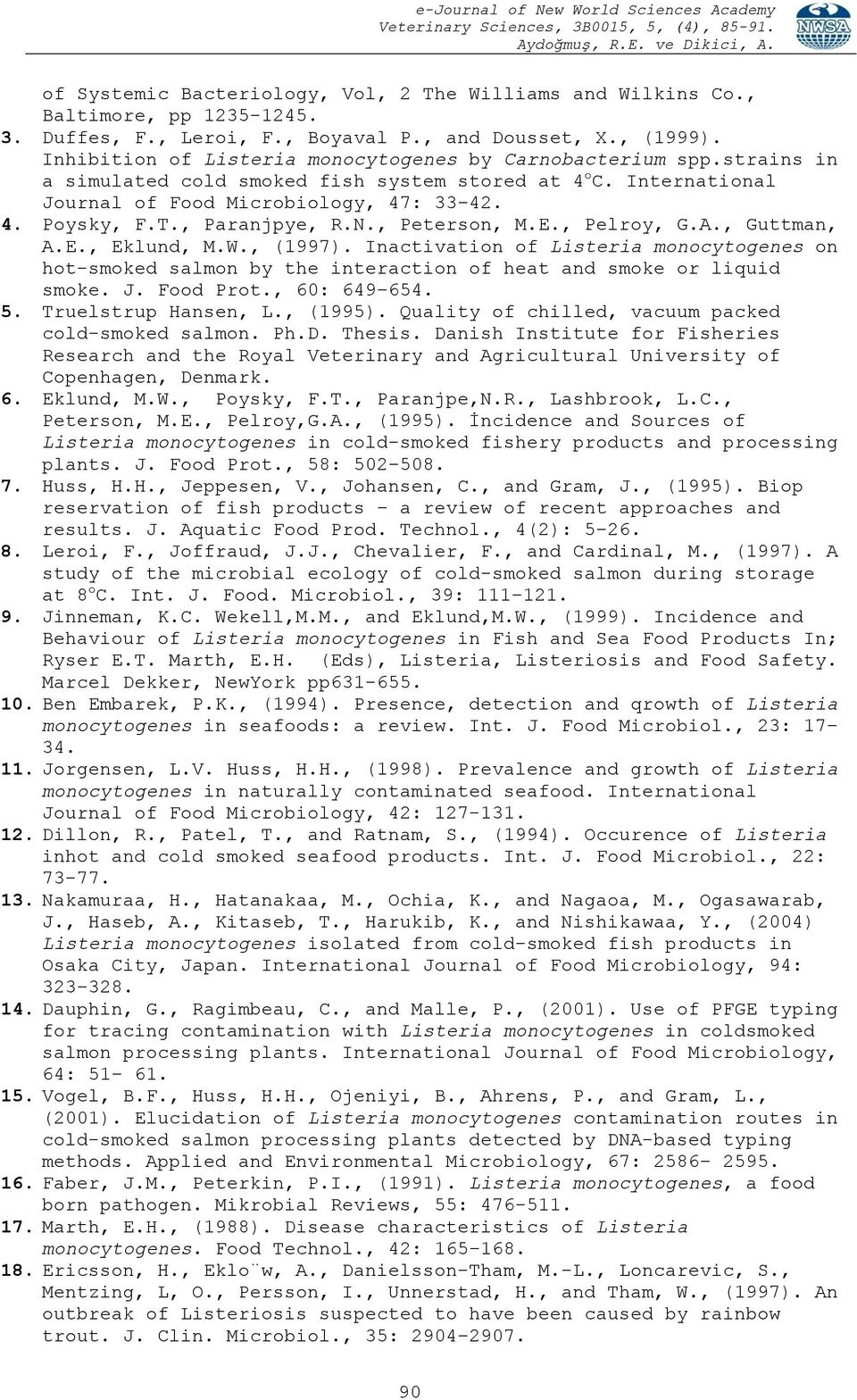 , Paranjpye, R.N., Peterson, M.E., Pelroy, G.A., Guttman, A.E., Eklund, M.W., (1997). Inactivation of Listeria monocytogenes on hot-smoked salmon by the interaction of heat and smoke or liquid smoke.