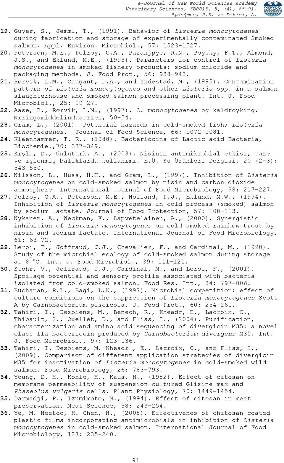 Parameters for control of Listeria monocytogenes in smoked fishery products: sodium chloride and packaging methods. J. Food Prot., 56: 938 943. 21. Rørvik, L.M., Caugant, D.A., and Yndestad, M.