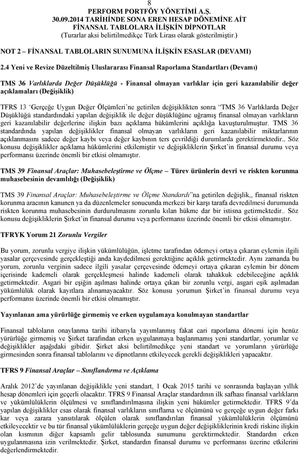 (Değişiklik) TFRS 13 Gerçeğe Uygun Değer Ölçümleri ne getirilen değişiklikten sonra TMS 36 Varlıklarda Değer Düşüklüğü standardındaki yapılan değişiklik ile değer düşüklüğüne uğramış finansal olmayan