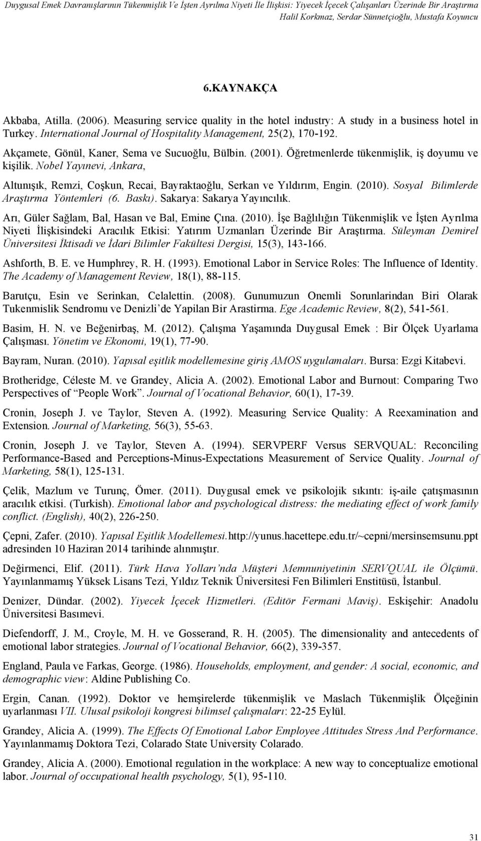 Akçamete, Gönül, Kaner, Sema ve Sucuoğlu, Bülbin. (2001). Öğretmenlerde tükenmişlik, iş doyumu ve kişilik.