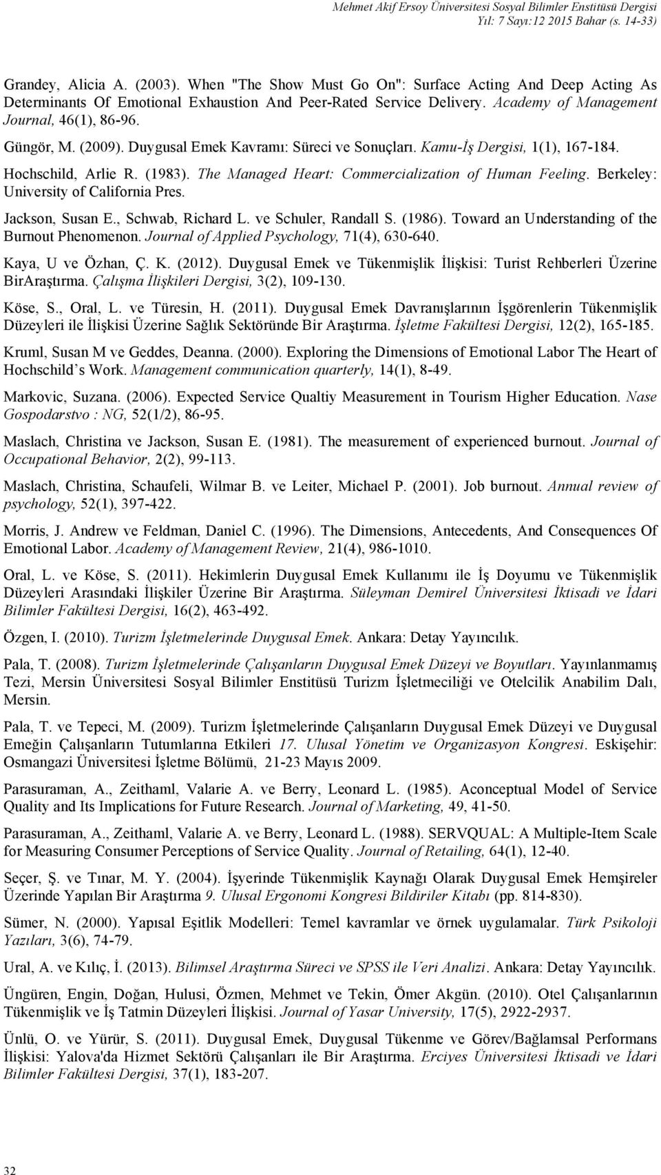 Duygusal Emek Kavramı: Süreci ve Sonuçları. Kamu-İş Dergisi, 1(1), 167-184. Hochschild, Arlie R. (1983). The Managed Heart: Commercialization of Human Feeling. Berkeley: University of California Pres.