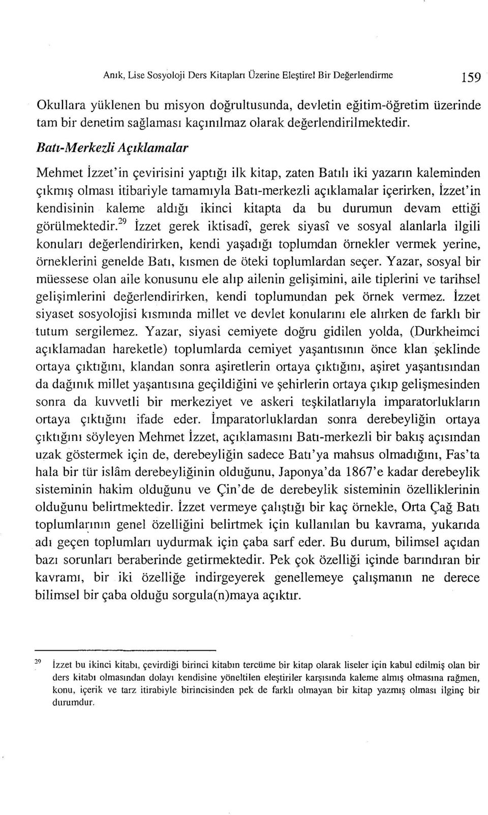 Batl-Merkezli Aflklamalar Mehmet izzet'in <tevirisini yaptlgl ilk kitap, zaten Batlh iki yazarm kalerninden <tlkml~ olmasl itibariyie tamamlyla BatI-merkezli a<tlkiamaiar i<terirken, izzet'in