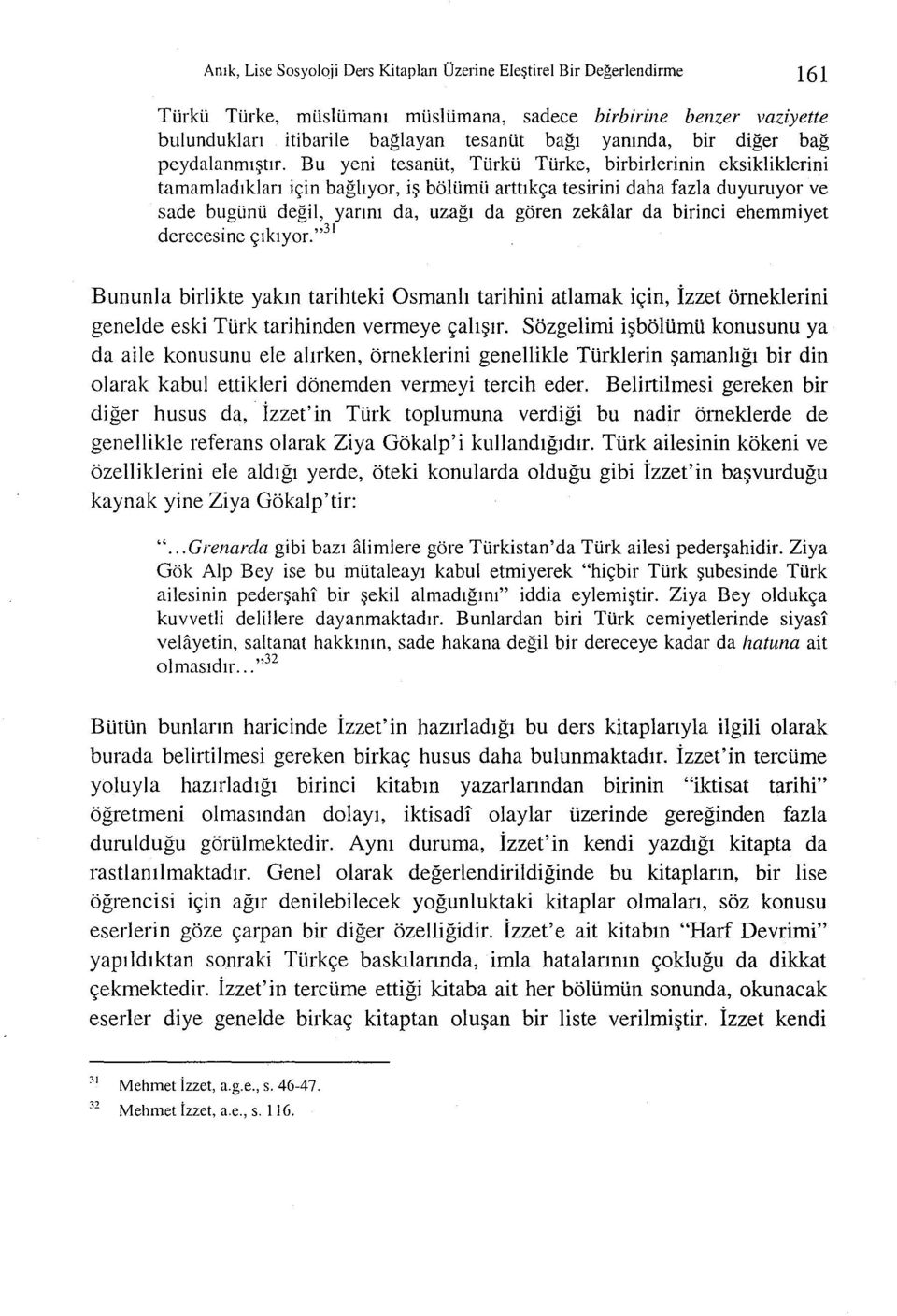 B u yeni tesanut, TUrkU TUrke, birbirlerinin eksikliklerini tamamladlklan i~in baghyor, i~ bolumu arttlk~a tesirini daha fazla duyuruyor ve sade bugunu degil, yanm da, uzagl da goren zekiuar da