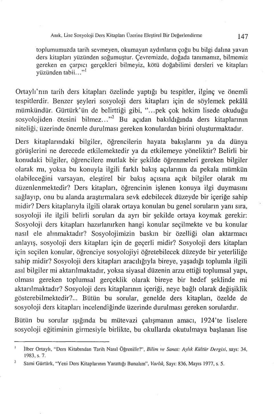 ."i Ortayh 'nm tarih ders kitaplan ozelinde yaptlgl bu tespitler, ilgin~ ve onemli tespitlerdir. Benzer ~eyleri sosyoloji del's kitaplan i~in de soylemek pekala mumkundur.