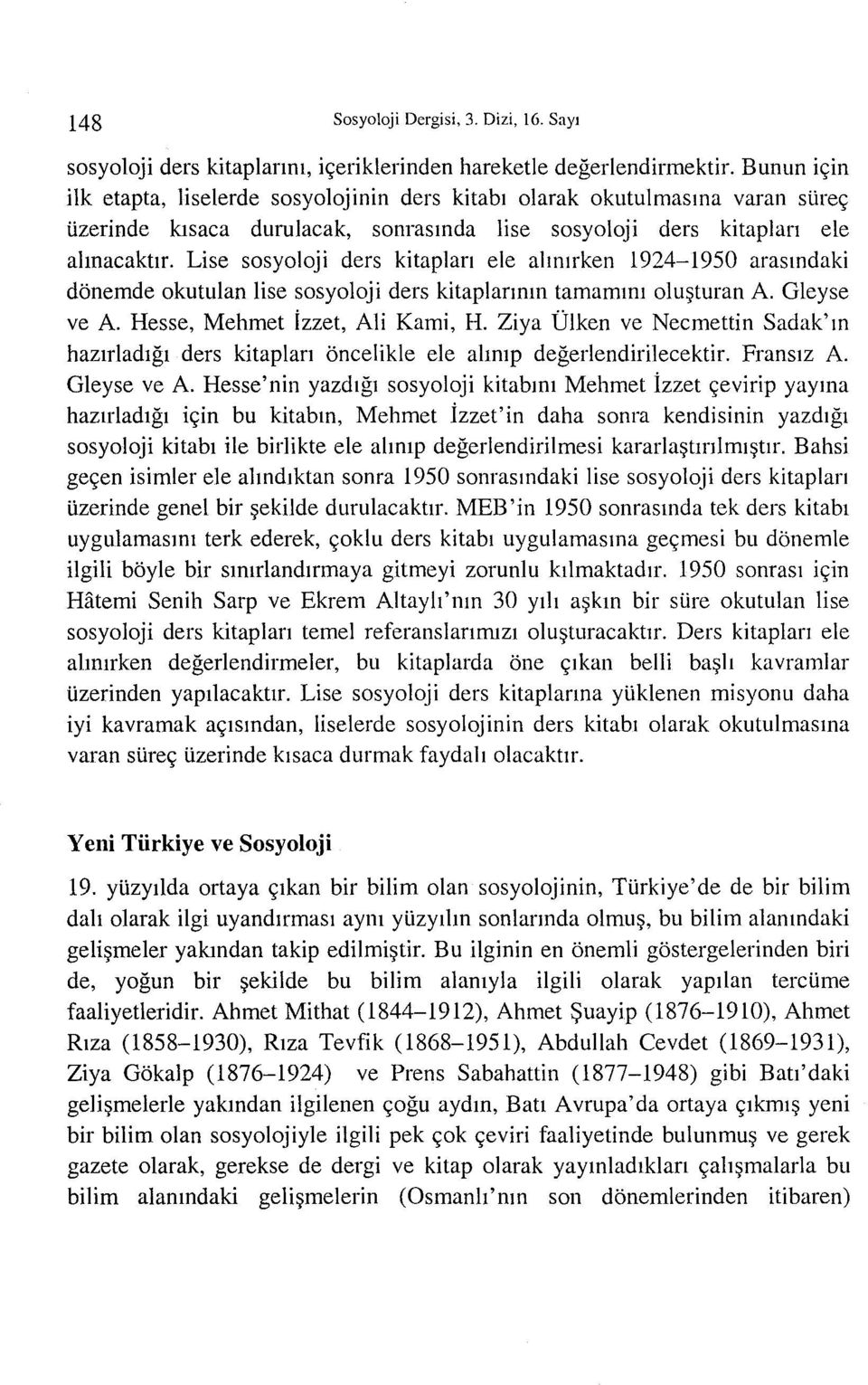 Lise sosyoloji ders kitaplan ele ahlllrken 1924-1950 arasllldaki donemde okutulan lise sosyoloji ders kitaplannlll tamamllll olu~turan A. Gleyse ve A. Hesse, Mehmet izzet, Ali Kami, H.