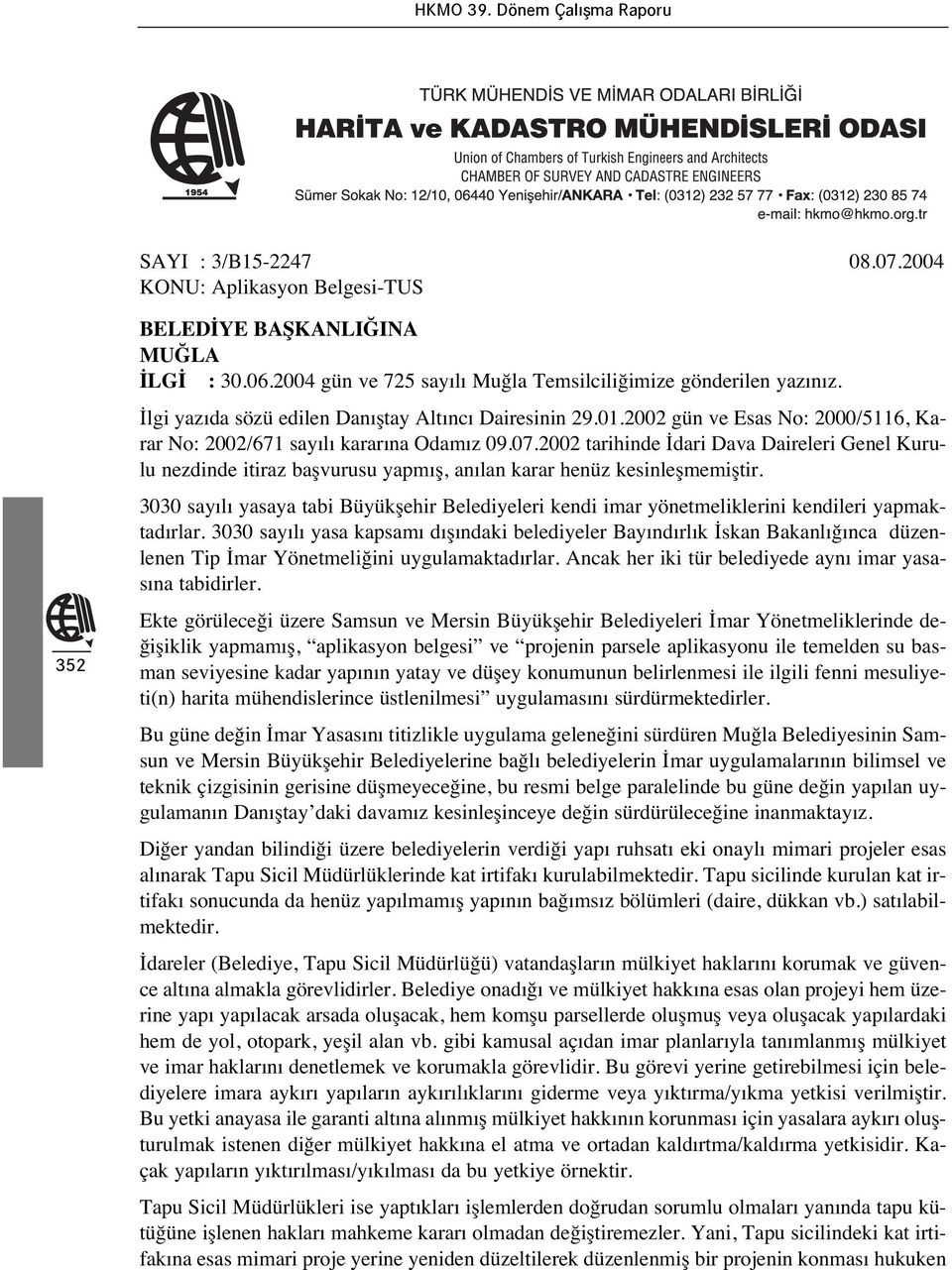 2002 tarihinde İdari Dava Daireleri Genel Kurulu nezdinde itiraz başvurusu yapm ş, an lan karar henüz kesinleşmemiştir.