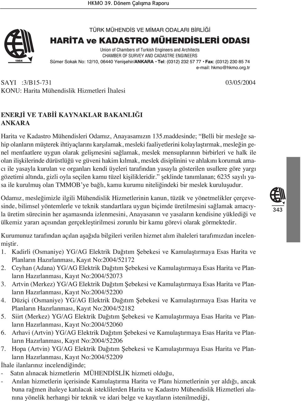 n birbirleri ve halk ile olan ilişkilerinde dürüstlüğü ve güveni hakim k lmak, meslek disiplinini ve ahlak n korumak amac ile yasayla kurulan ve organlar kendi üyeleri taraf ndan yasayla gösterilen