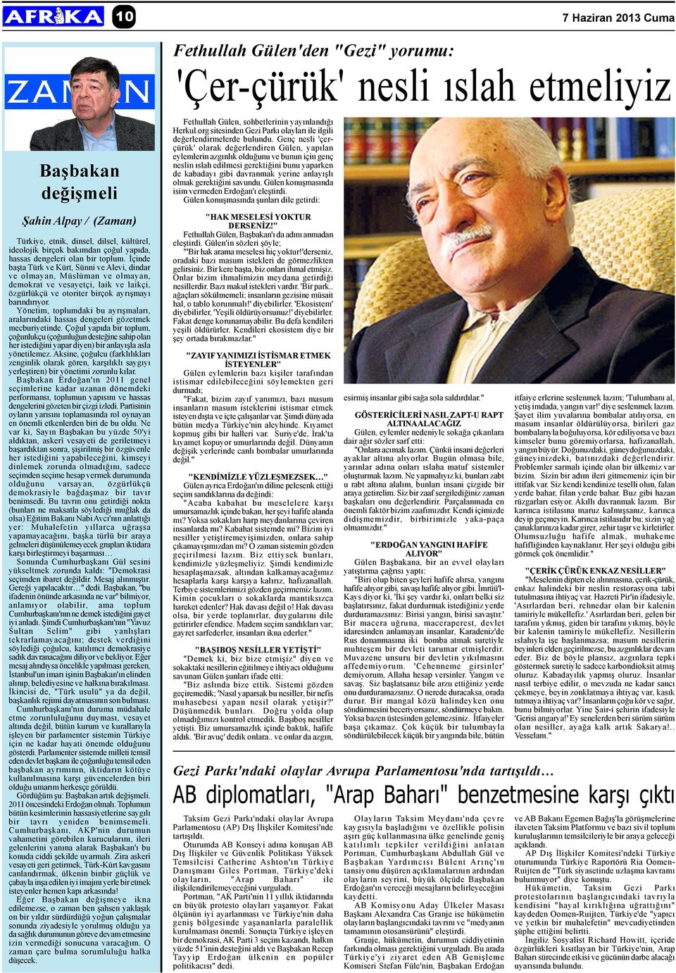 Ýçinde baþta Türk ve Kürt, Sünni ve Alevi, dindar ve olmayan, Müslüman ve olmayan, demokrat ve vesayetçi, laik ve laikçi, özgürlükçü ve otoriter birçok ayrýþmayý barýndýrýyor.