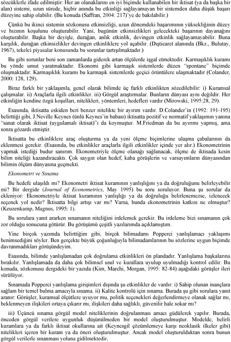 ) Çünkü bu ikinci sistemin sözkonusu etkinsizliği, uzun dönemdeki başarımının yüksekliğinin düzey ve hızının koşulunu oluşturabilir.