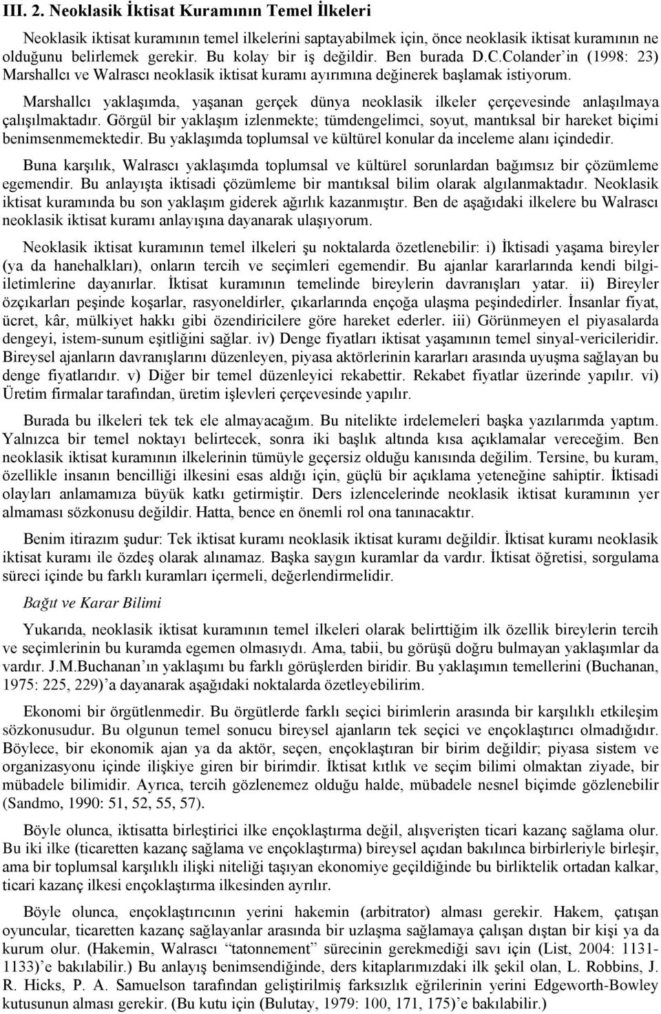 Marshallcı yaklaşımda, yaşanan gerçek dünya neoklasik ilkeler çerçevesinde anlaşılmaya çalışılmaktadır.