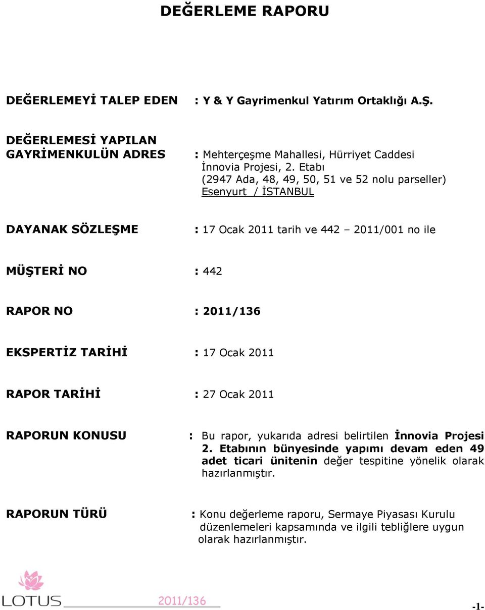 TARĠHĠ : 17 Ocak 2011 RAPOR TARĠHĠ : 27 Ocak 2011 RAPORUN KONUSU : Bu rapor, yukarıda adresi belirtilen Ġnnovia Projesi 2.