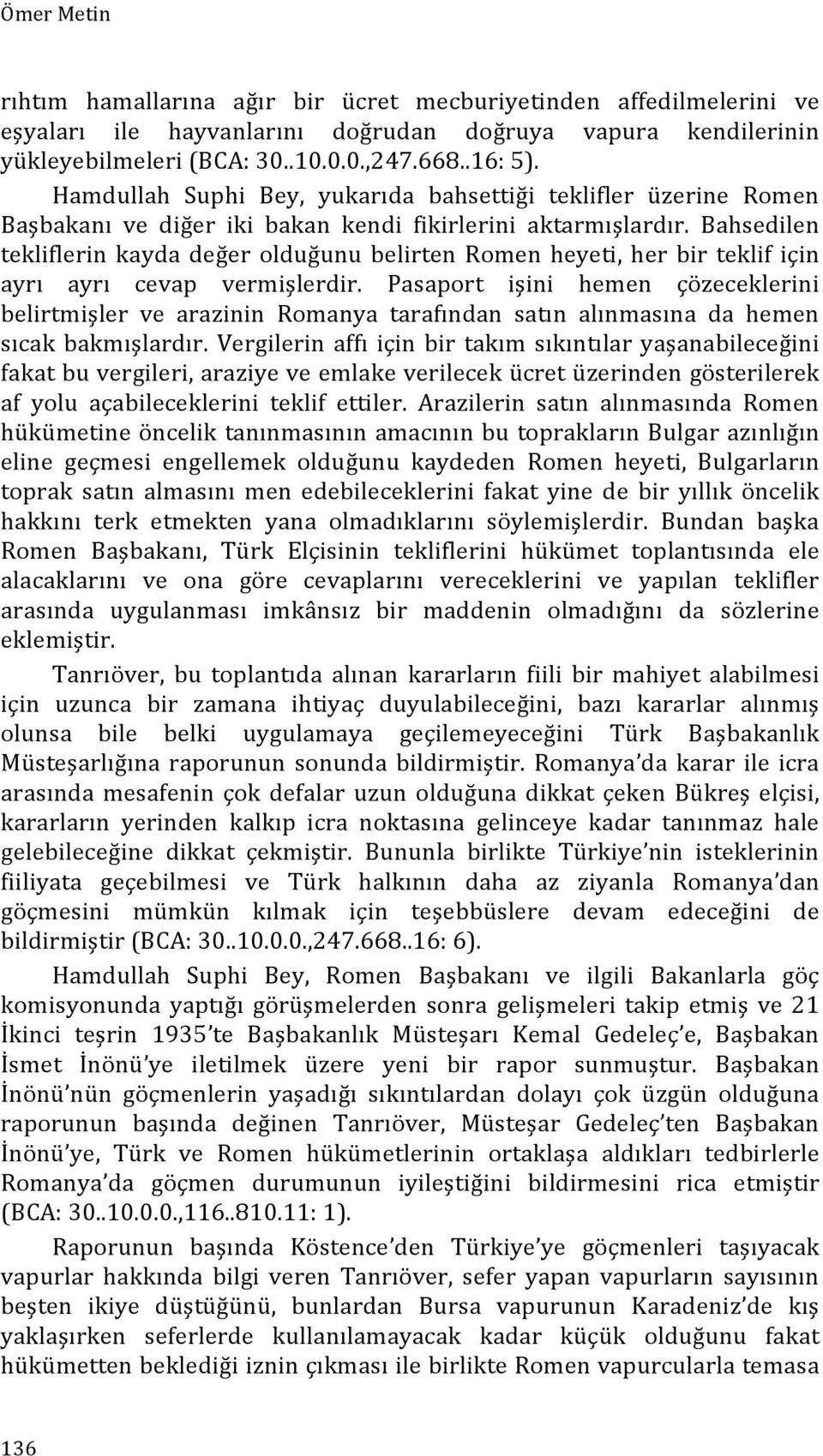 Bahsedilen tekliflerin kayda değer olduğunu belirten Romen heyeti, her bir teklif için ayrı ayrı cevap vermişlerdir.