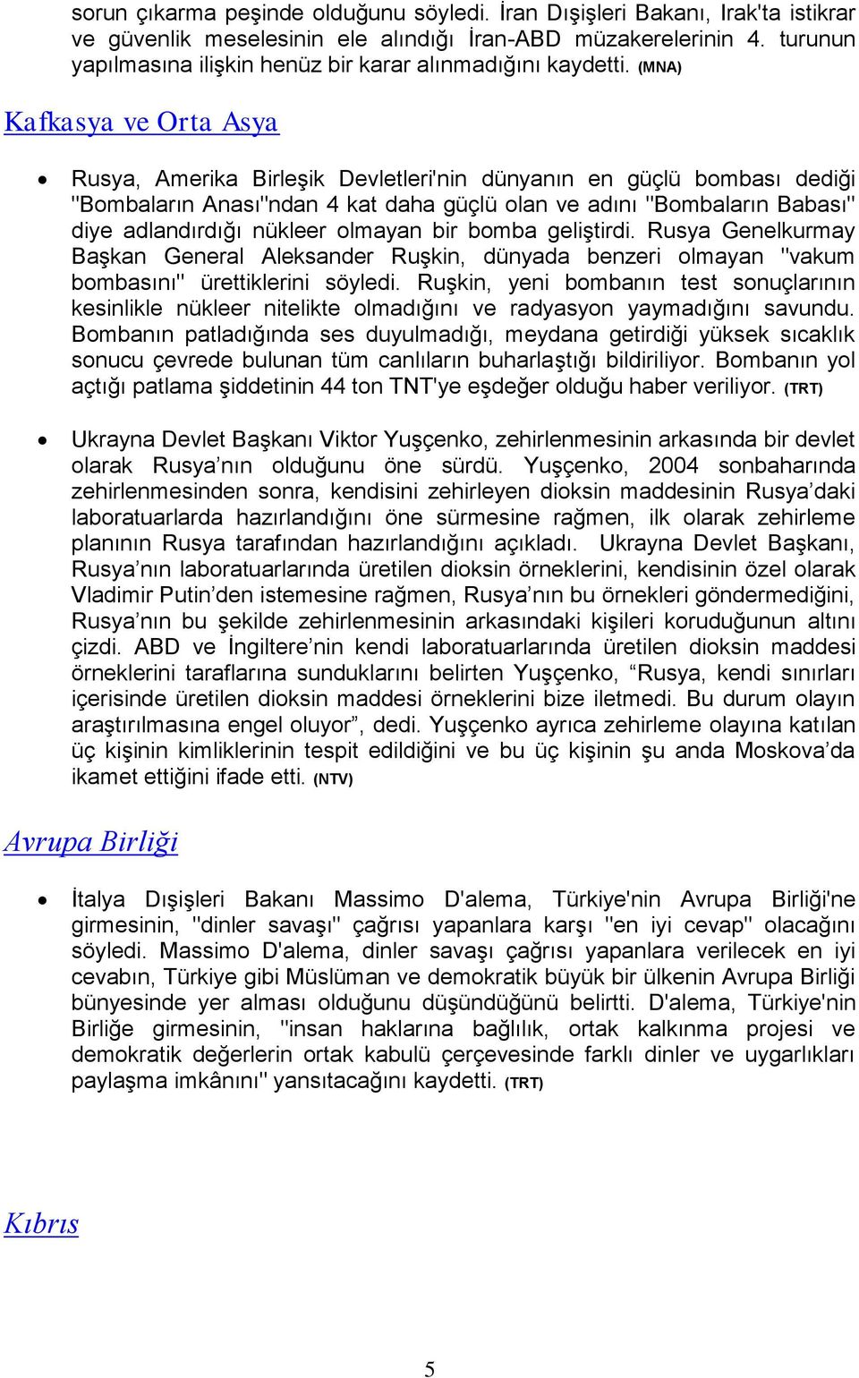 (MNA) Kafkasya ve Orta Asya Rusya, Amerika Birleşik Devletleri'nin dünyanın en güçlü bombası dediği "Bombaların Anası"ndan 4 kat daha güçlü olan ve adını "Bombaların Babası" diye adlandırdığı nükleer