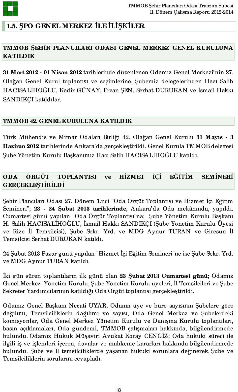 GENEL KURULUNA KATILDIK Türk Mühendis ve Mimar Odalar Birli i 42. Ola an Genel Kurulu 31 May s - 3 Haziran 2012 tarihlerinde Ankara da gerçekle tirildi.