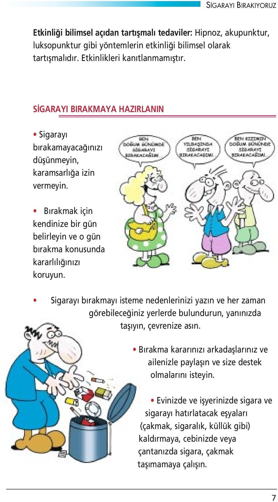 Sigaray b rakmay isteme nedenlerinizi yaz n ve her zaman görebilece iniz yerlerde bulundurun, yan n zda tafl y n, çevrenize as n.