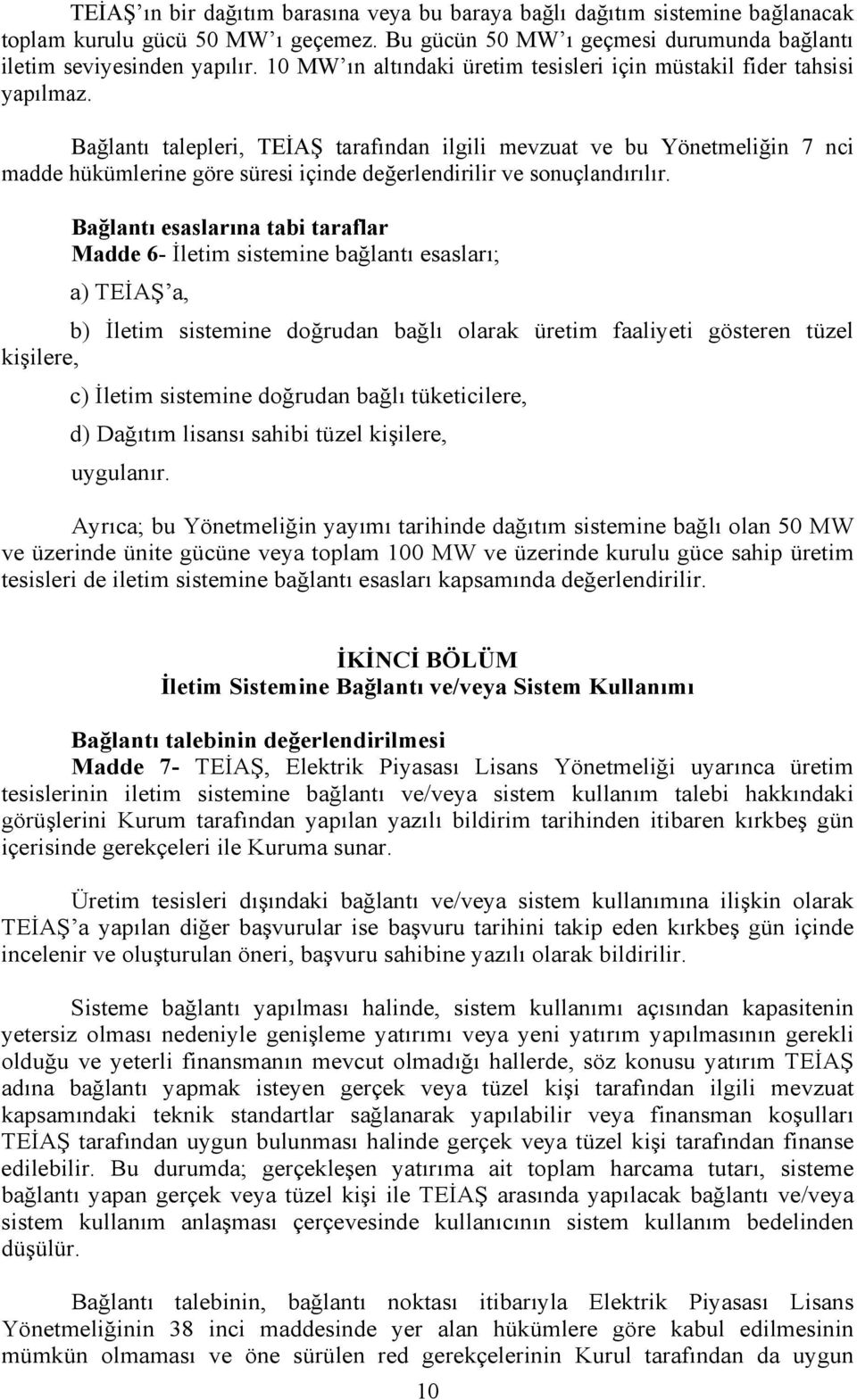 Bağlantı talepleri, TEİAŞ tarafından ilgili mevzuat ve bu Yönetmeliğin 7 nci madde hükümlerine göre süresi içinde değerlendirilir ve sonuçlandırılır.