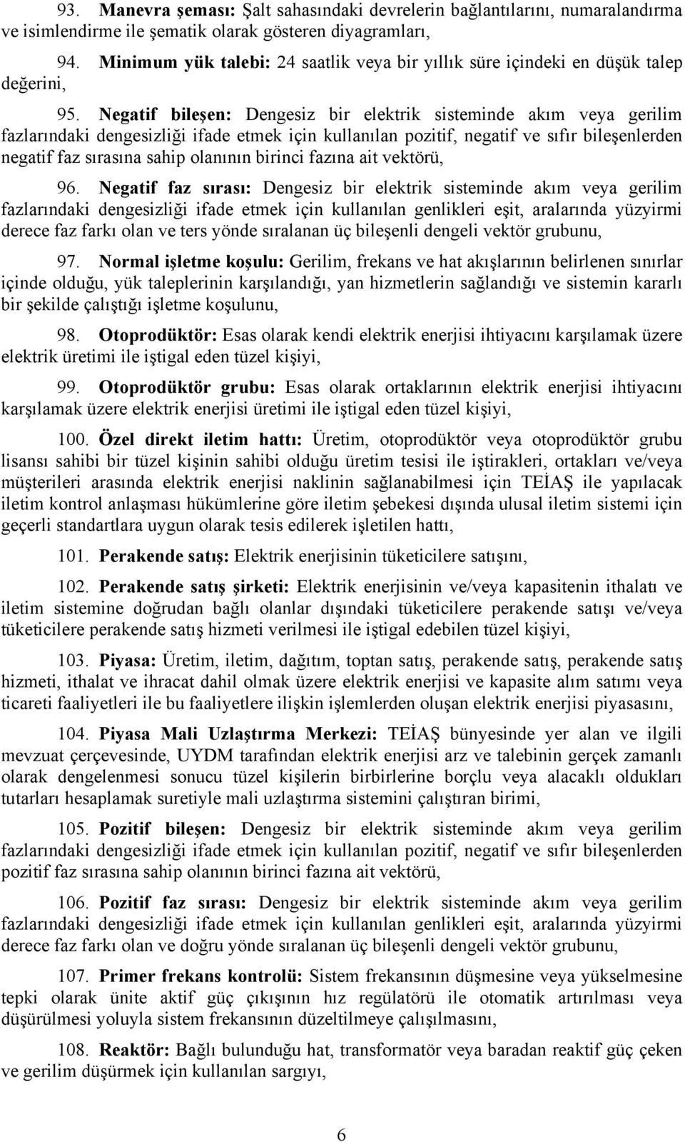 Negatif bileşen: Dengesiz bir elektrik sisteminde akım veya gerilim fazlarındaki dengesizliği ifade etmek için kullanılan pozitif, negatif ve sıfır bileşenlerden negatif faz sırasına sahip olanının