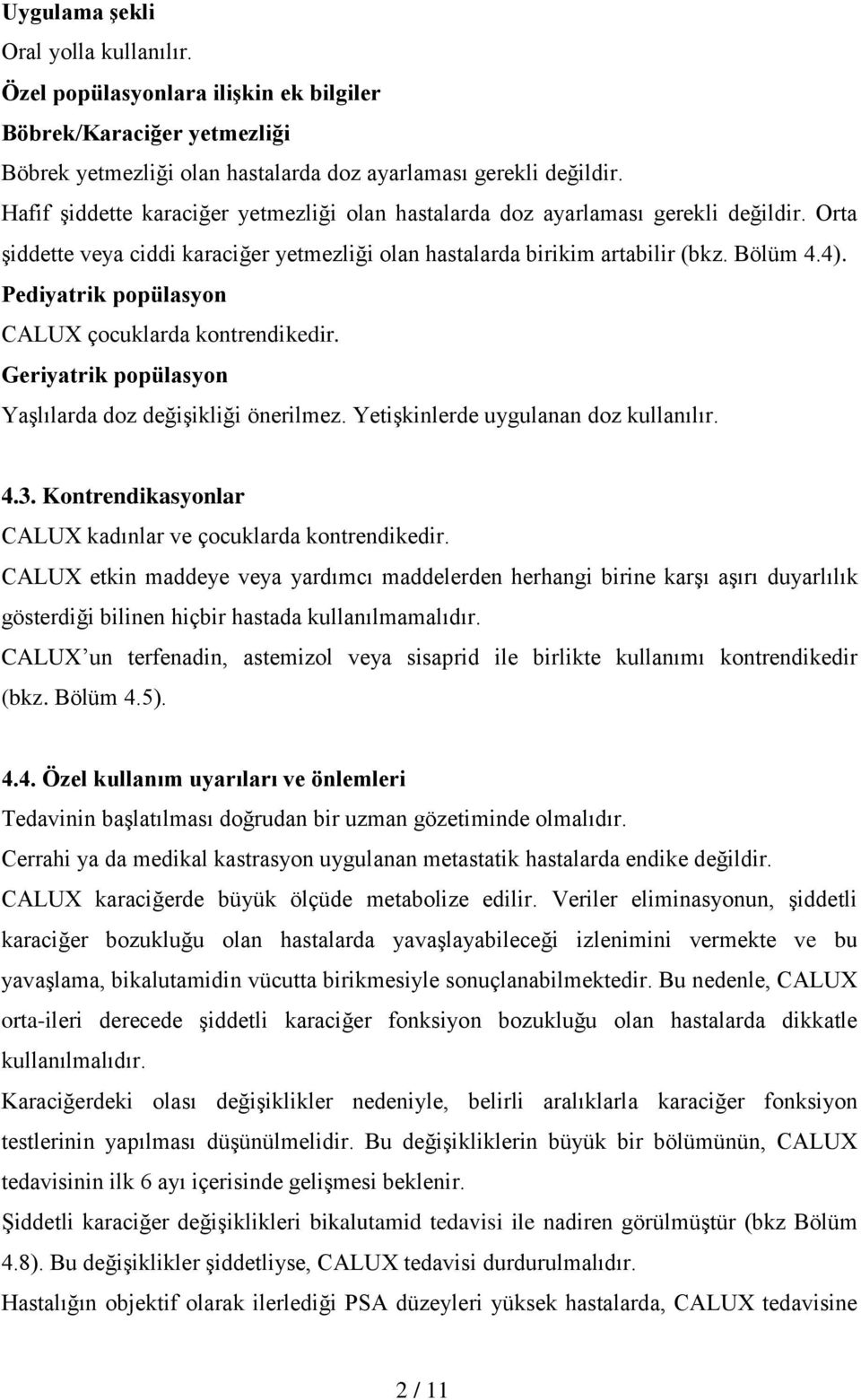 Pediyatrik popülasyon CALUX çocuklarda kontrendikedir. Geriyatrik popülasyon Yaşlılarda doz değişikliği önerilmez. Yetişkinlerde uygulanan doz kullanılır. 4.3.