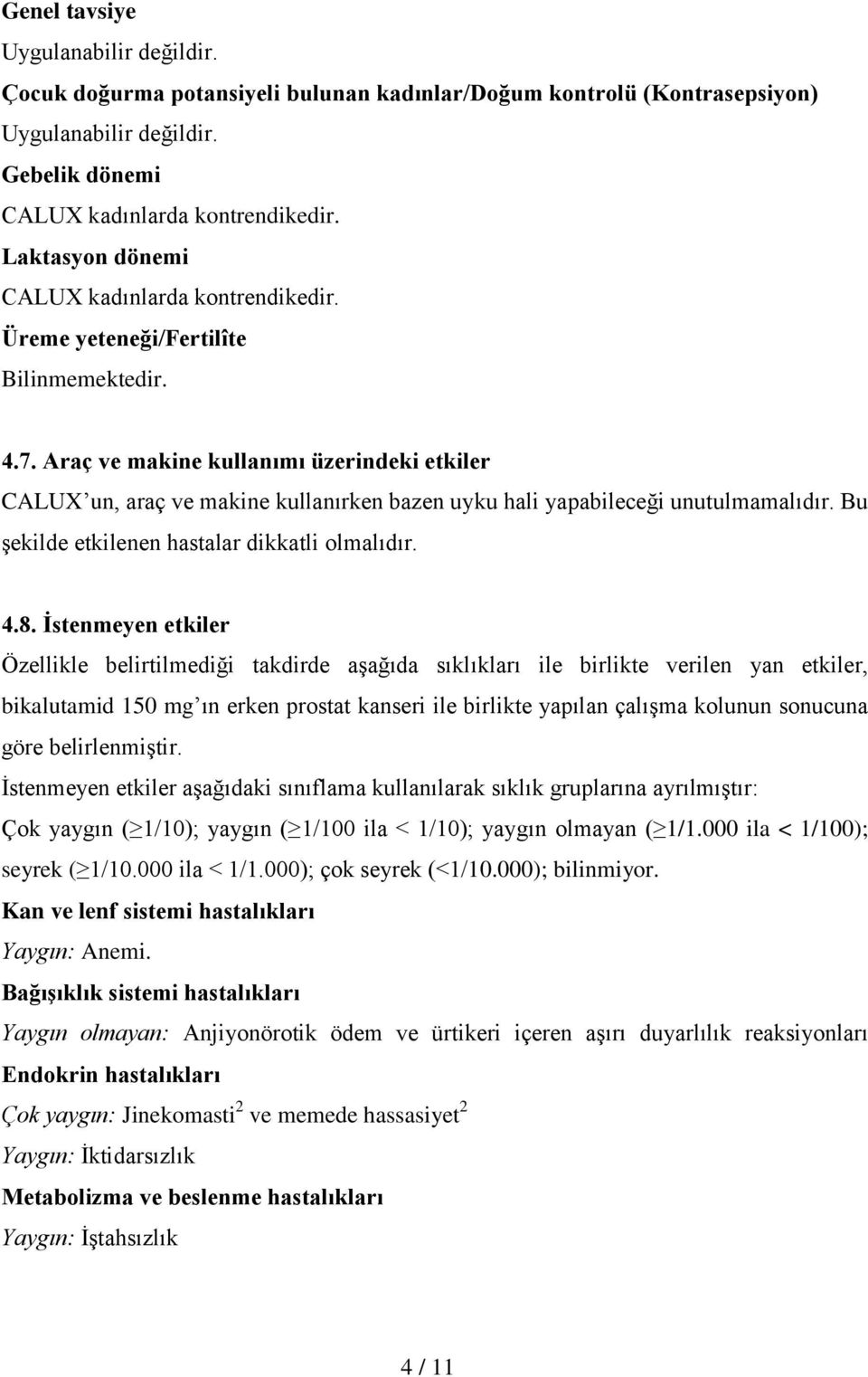 Araç ve makine kullanımı üzerindeki etkiler CALUX un, araç ve makine kullanırken bazen uyku hali yapabileceği unutulmamalıdır. Bu şekilde etkilenen hastalar dikkatli olmalıdır. 4.8.