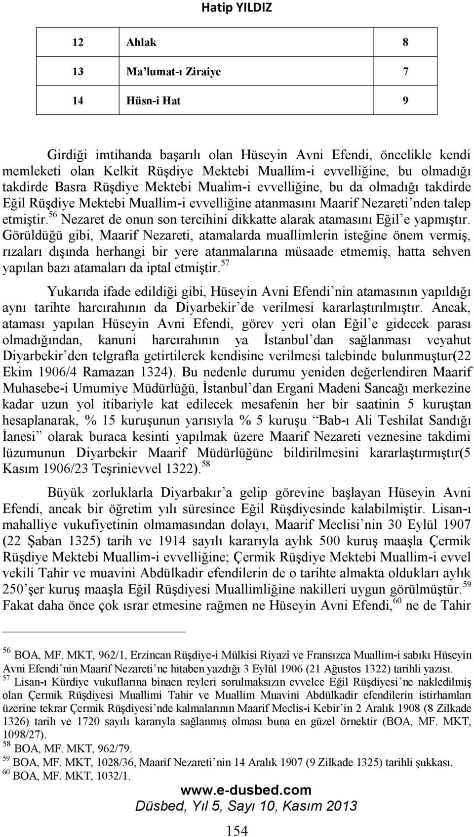 56 Nezaret de onun son tercihini dikkatte alarak atamasını Eğil e yapmıştır.