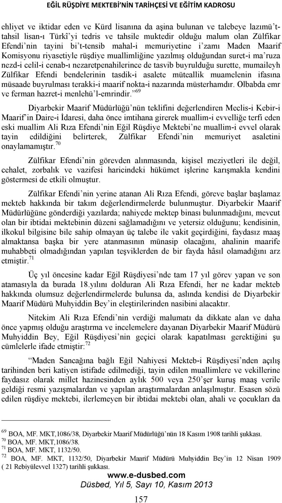 nezaretpenahilerince de tasvib buyrulduğu surette, mumaileyh Zülfikar Efendi bendelerinin tasdik-i asalete müteallik muamelenin ifasına müsaade buyrulması terakki-i maarif nokta-i nazarında