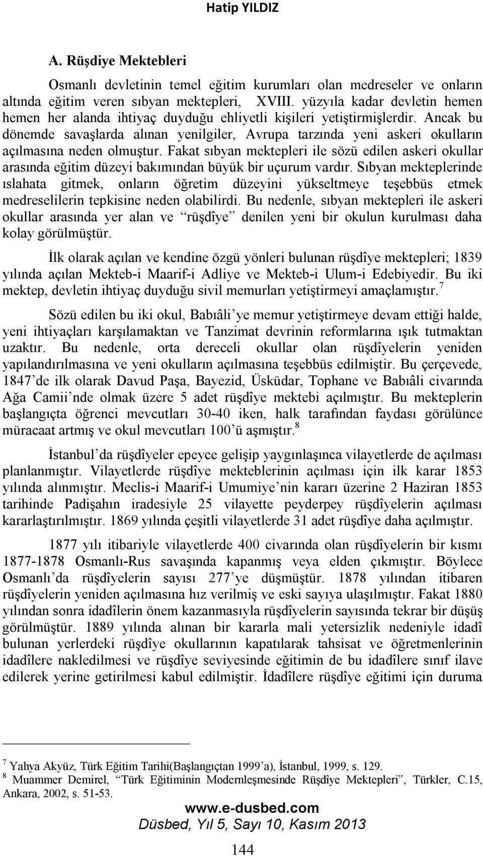 Ancak bu dönemde savaşlarda alınan yenilgiler, Avrupa tarzında yeni askeri okulların açılmasına neden olmuştur.