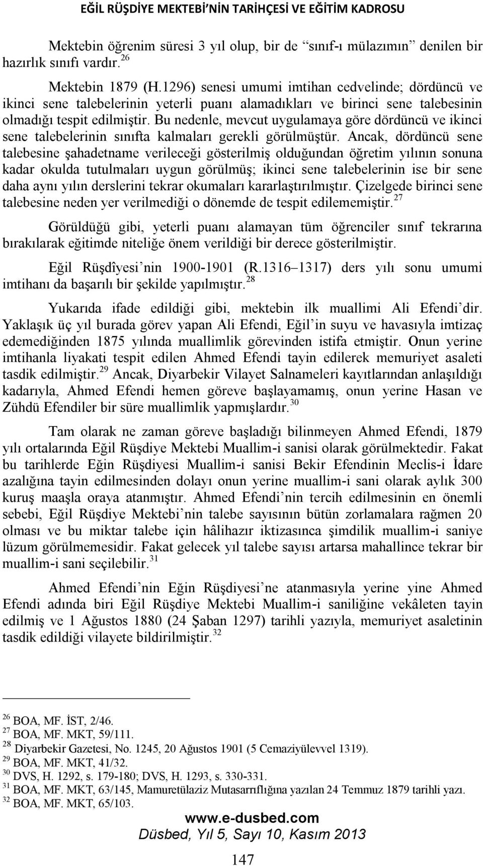 Bu nedenle, mevcut uygulamaya göre dördüncü ve ikinci sene talebelerinin sınıfta kalmaları gerekli görülmüştür.