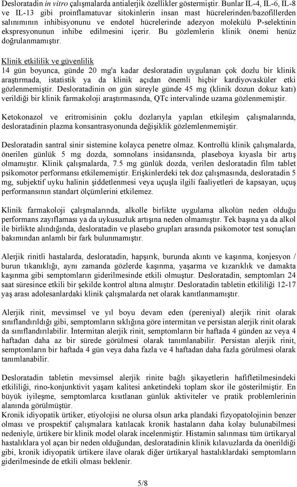 ekspresyonunun inhibe edilmesini içerir. Bu gözlemlerin klinik önemi henüz doğrulanmamıştır.