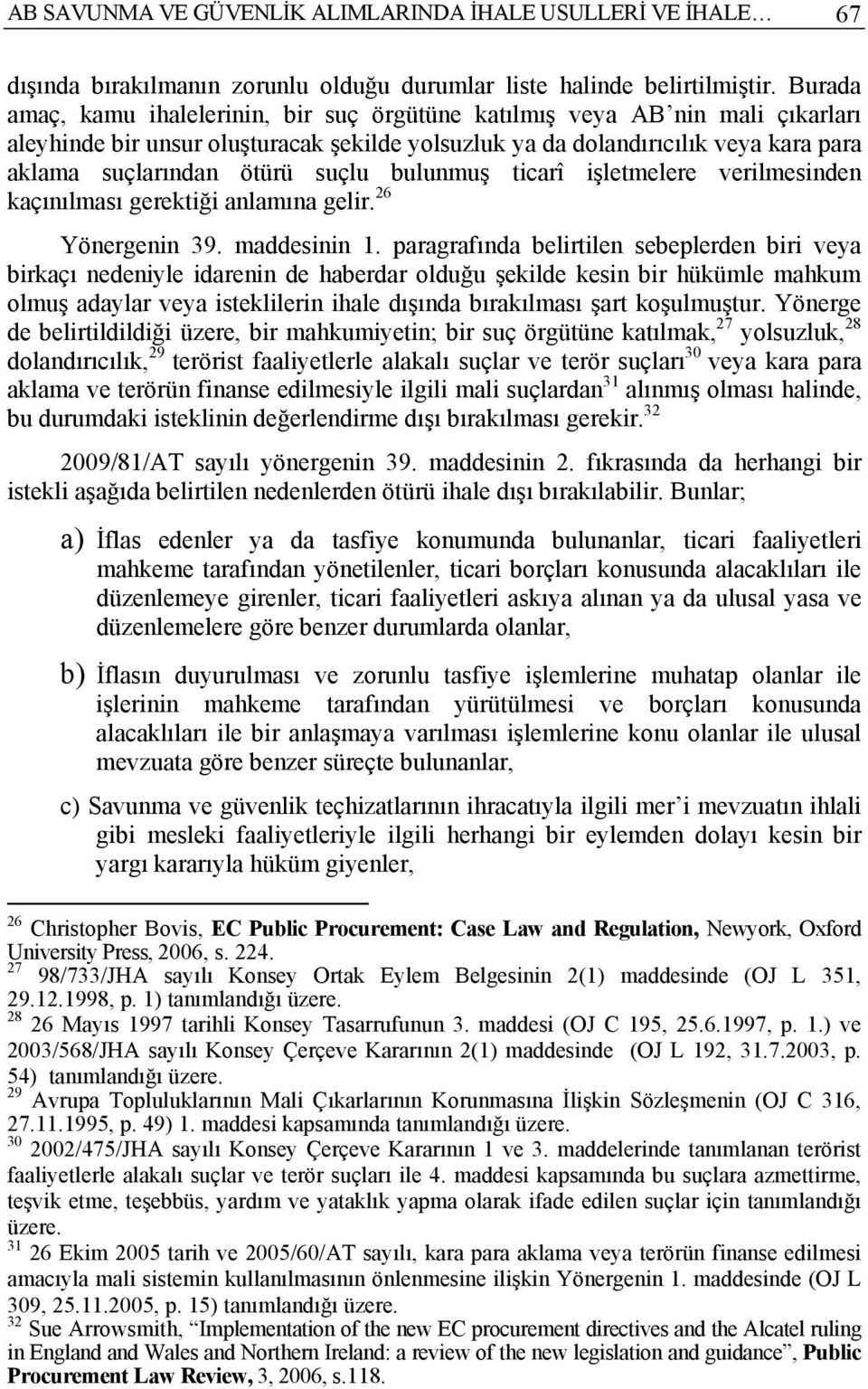 suçlu bulunmuş ticarî işletmelere verilmesinden kaçınılması gerektiği anlamına gelir. 26 Yönergenin 39. maddesinin 1.