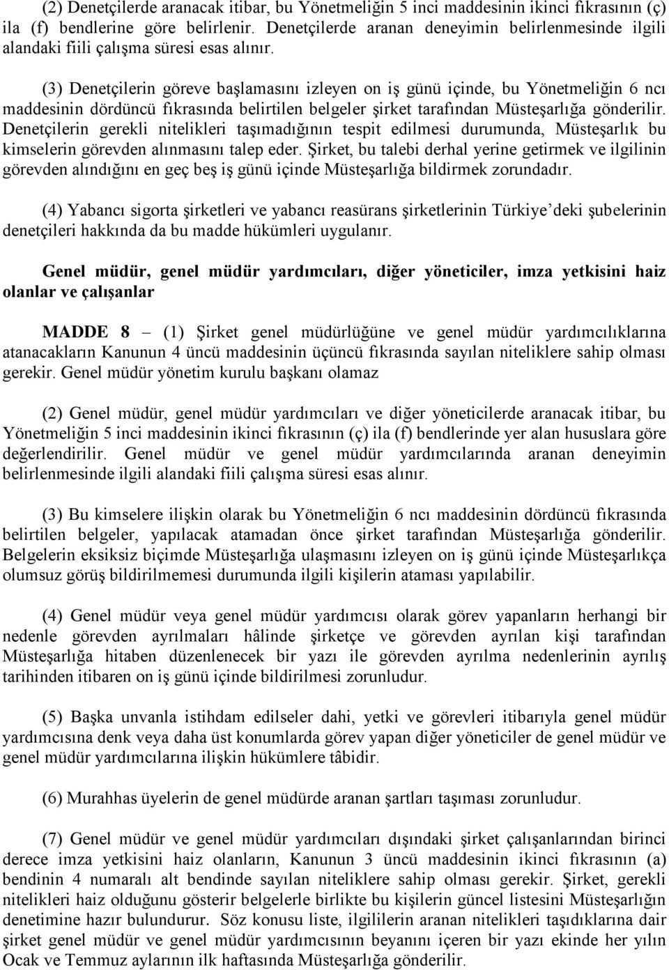 (3) Denetçilerin göreve başlamasını izleyen on iş günü içinde, bu Yönetmeliğin 6 ncı maddesinin dördüncü fıkrasında belirtilen belgeler şirket tarafından Müsteşarlığa gönderilir.