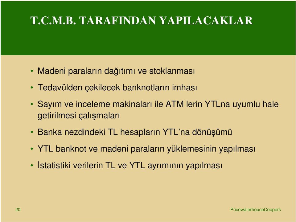 banknotların imhası Sayım ve inceleme makinaları ile ATM lerin YTLna uyumlu hale