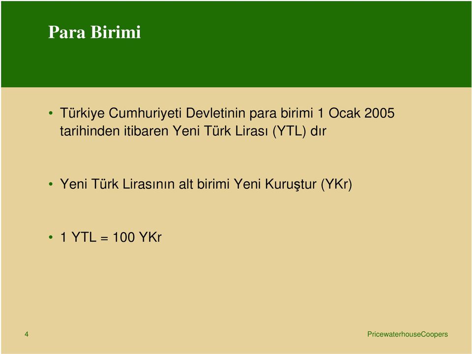 Yeni Türk Lirası (YTL) dır Yeni Türk